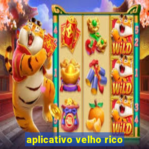 aplicativo velho rico